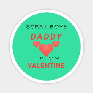 Sorry boys daddy is my valentine Magnet